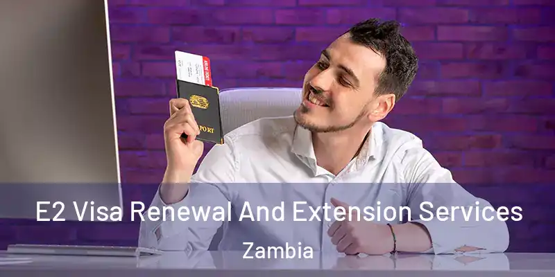  E2 Visa Renewal And Extension Services Zambia