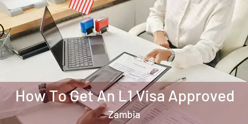  How To Get An L1 Visa Approved Zambia