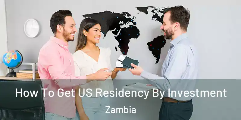  How To Get US Residency By Investment Zambia