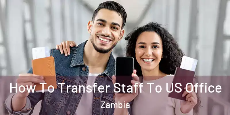  How To Transfer Staff To US Office Zambia